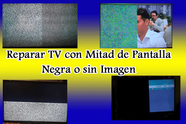reparar el televisor con mitad de pantalla en negro o sin imagen