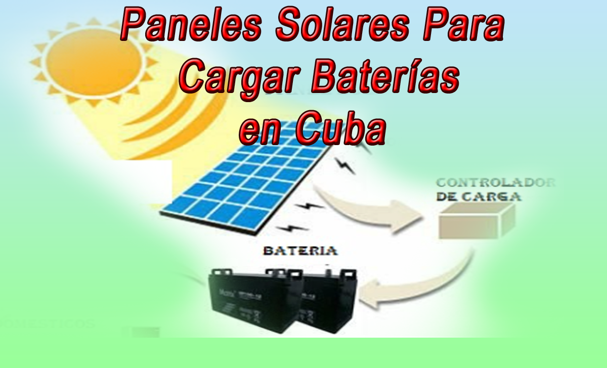 requisitos del panel solar para cuba para poder cargar baterias