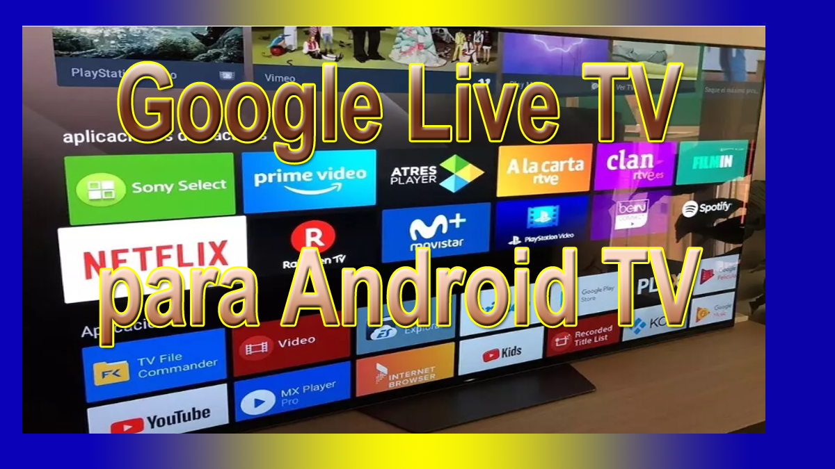 Google Live TV para Android TV con 800 canales