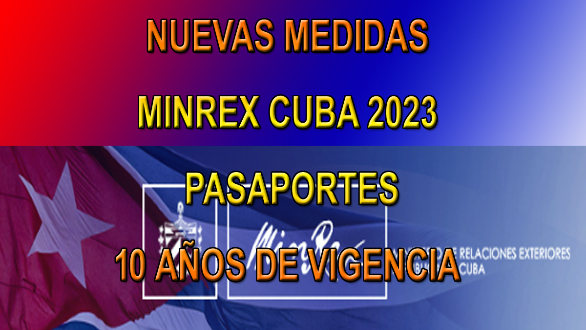 nuevas medidas del minrex de Cuba. pasaporte 10 años de vigencia y se mantiene la prórroga motivada por el COVID-19